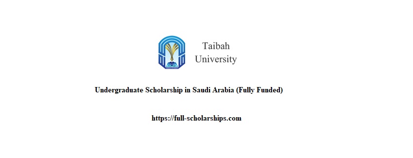 Taibah University Undergraduate Scholarship in Saudi Arabia (Fully Funded)